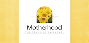 Motherhood the Power of Influence